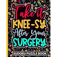Take It Knee-sy After Your Surgery Sudoku Puzzle Book: 200 Sudoku Puzzles for Teens and Adults (8.5 x 11) Variety Puzzles from Very Easy to Hard | ... | Post Op Knee Injury Sudoku Variations