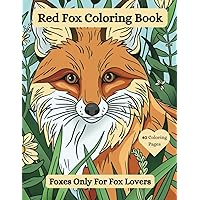 Red Fox Coloring Book: Foxes Only For Fox Lovers (Wildlife Lover Coloring Books) Red Fox Coloring Book: Foxes Only For Fox Lovers (Wildlife Lover Coloring Books) Paperback