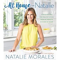 At Home With Natalie: Simple Recipes for Healthy Living from My Family's Kitchen to Yours At Home With Natalie: Simple Recipes for Healthy Living from My Family's Kitchen to Yours Hardcover Kindle