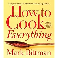 How To Cook Everything―completely Revised Twentieth Anniversary Edition: Simple Recipes for Great Food (How to Cook Everything Series, 1) How To Cook Everything―completely Revised Twentieth Anniversary Edition: Simple Recipes for Great Food (How to Cook Everything Series, 1) Hardcover Kindle