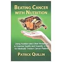 Beating Cancer with Nutrition: Optimal nutrition can improve outcome in medically treated cancer patients Beating Cancer with Nutrition: Optimal nutrition can improve outcome in medically treated cancer patients Paperback Kindle