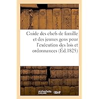 Guide Des Chefs de Famille Et Des Jeunes Gens Pour l'Exécution Des Lois Et Ordonnances: Sur Le Recrutement de l'Armée (French Edition)