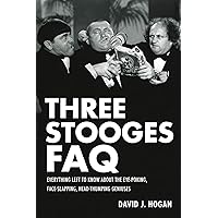 Three Stooges FAQ: Everything Left to Know About the Eye-Poking, Face-Slapping, Head-Thumping Geniuses Three Stooges FAQ: Everything Left to Know About the Eye-Poking, Face-Slapping, Head-Thumping Geniuses Paperback Kindle