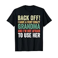 Back Off I Have A Crazy Grandma Not Afraid To Use Her T-Shirt