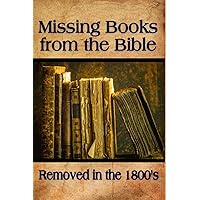 Missing Books from the Bible: Removed in the 1800's Missing Books from the Bible: Removed in the 1800's Paperback