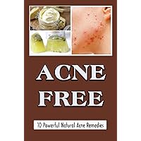 Acne Free: 10 Powerful Natural Acne Remedies