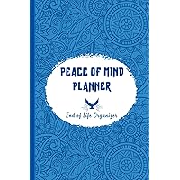 Peace of Mind Planner: End of Life Organizer, Important Information for My Family When I'm Gone