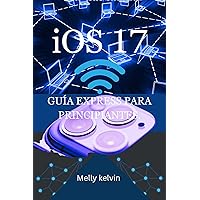 iOS 17: GUÍA EXPRESS PARA PRINCIPIANTES. (Spanish Edition) iOS 17: GUÍA EXPRESS PARA PRINCIPIANTES. (Spanish Edition) Kindle Paperback