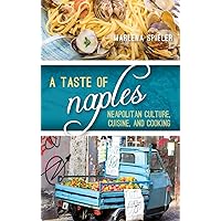 A Taste of Naples: Neapolitan Culture, Cuisine, and Cooking (Big City Food Biographies) A Taste of Naples: Neapolitan Culture, Cuisine, and Cooking (Big City Food Biographies) Hardcover Kindle