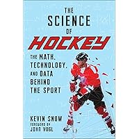 The Science of Hockey: The Math, Technology, and Data Behind the Sport