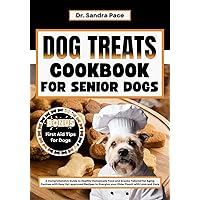 Dog Treats Cookbook For Senior Dogs: A Comprehensive Guide to Healthy Homemade Food and Snacks Tailored for Aging Canines with Easy Vet-approved Recipes ... (EASY HEALTY HOMEMADE DOG TREATS RECIPES) Dog Treats Cookbook For Senior Dogs: A Comprehensive Guide to Healthy Homemade Food and Snacks Tailored for Aging Canines with Easy Vet-approved Recipes ... (EASY HEALTY HOMEMADE DOG TREATS RECIPES) Kindle Paperback