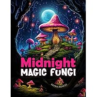 Midnight Magic Fungi: A Black Background Mushroom Coloring Book featuring Whimsical Fairy Houses in Relaxing Fantasy Woodland Landscapes Midnight Magic Fungi: A Black Background Mushroom Coloring Book featuring Whimsical Fairy Houses in Relaxing Fantasy Woodland Landscapes Paperback