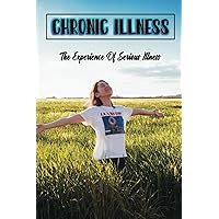 Chronic Illness: The Experience Of Serious Illness