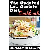 The Updated Low Oxalate Diet Cookbook: Essential Guide On Nutritional, Medical and Surgical Approaches To Manage Inflammation, Pain and Kidney Stones: With Easy Delicious Recipes To Stay Healthy