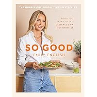 So Good: The instant #1 Sunday Times bestseller: Food you want to eat, designed by a nutritionist So Good: The instant #1 Sunday Times bestseller: Food you want to eat, designed by a nutritionist Hardcover Kindle