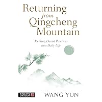 Returning from Qingcheng Mountain: Melding Daoist Practices into Daily Life Returning from Qingcheng Mountain: Melding Daoist Practices into Daily Life Kindle Paperback