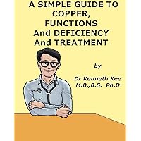 A Simple Guide to Copper Deficiency, Treatment and Related Diseases (A Simple Guide to Medical Conditions) A Simple Guide to Copper Deficiency, Treatment and Related Diseases (A Simple Guide to Medical Conditions) Kindle