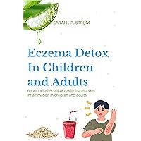 Eczema Detox in children and Adults : An all inclusive guide to eliminating skin inflammation in children and Adults Eczema Detox in children and Adults : An all inclusive guide to eliminating skin inflammation in children and Adults Kindle Hardcover Paperback