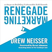 Renegade Marketing: 12 Steps to Building Unbeatable B2B Brands Renegade Marketing: 12 Steps to Building Unbeatable B2B Brands Audible Audiobook Paperback Kindle Hardcover