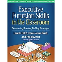 Executive Function Skills in the Classroom: Overcoming Barriers, Building Strategies (The Guilford Practical Intervention in the Schools Series) Executive Function Skills in the Classroom: Overcoming Barriers, Building Strategies (The Guilford Practical Intervention in the Schools Series) Paperback Kindle Hardcover