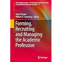 Forming, Recruiting and Managing the Academic Profession (The Changing Academy – The Changing Academic Profession in International Comparative Perspective Book 14) Forming, Recruiting and Managing the Academic Profession (The Changing Academy – The Changing Academic Profession in International Comparative Perspective Book 14) Kindle Hardcover Paperback