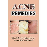 Acne Remedies: Quick & Easy Natural Acne Home Spa Treatments
