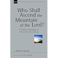Who Shall Ascend the Mountain of the Lord?: A Biblical Theology of the Book of Leviticus (Volume 37) (New Studies in Biblical Theology) Who Shall Ascend the Mountain of the Lord?: A Biblical Theology of the Book of Leviticus (Volume 37) (New Studies in Biblical Theology) Paperback Kindle