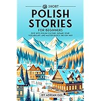 69 Short Polish Stories for Beginners: Dive Into Polish Culture, Expand Your Vocabulary, and Master Basics the Fun Way! (Polish Through Stories: A Cultural Journey) 69 Short Polish Stories for Beginners: Dive Into Polish Culture, Expand Your Vocabulary, and Master Basics the Fun Way! (Polish Through Stories: A Cultural Journey) Paperback Kindle Hardcover