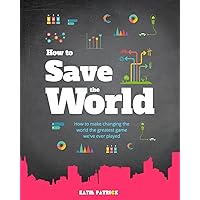 How to Save the World: How to Make Changing The World The Greatest Game We've Ever Played How to Save the World: How to Make Changing The World The Greatest Game We've Ever Played Paperback Audible Audiobook Kindle