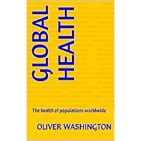 Global Health: The health of populations worldwide