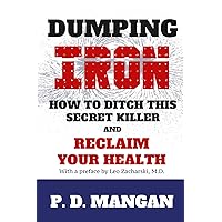 Dumping Iron: How to Ditch This Secret Killer and Reclaim Your Health Dumping Iron: How to Ditch This Secret Killer and Reclaim Your Health Paperback Kindle