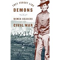 They Fought Like Demons: Women Soldiers in the Civil War They Fought Like Demons: Women Soldiers in the Civil War Paperback Kindle Hardcover
