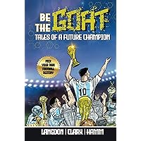 Be The G.O.A.T. - A Pick Your Own Football Destiny Story: Tales Of A Future Champion - Emulate Messi, Ronaldo Or Pursue Your own Path to Becoming the G.O.A.T. (Greatest Of All Time) Be The G.O.A.T. - A Pick Your Own Football Destiny Story: Tales Of A Future Champion - Emulate Messi, Ronaldo Or Pursue Your own Path to Becoming the G.O.A.T. (Greatest Of All Time) Hardcover Kindle Paperback