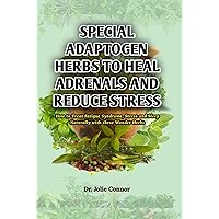 Special Adaptogen Herbs to Heal Adrenals and Reduce Stress: How to Treat Fatigue Syndrome, Stress and Sleep Naturally with these Wonder Herbs Special Adaptogen Herbs to Heal Adrenals and Reduce Stress: How to Treat Fatigue Syndrome, Stress and Sleep Naturally with these Wonder Herbs Kindle Paperback