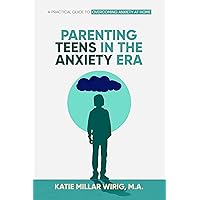 Parenting Teens In The Anxiety Era : A Practical Guide To Overcoming Anxiety at Home (Balanced Mind Project Library) Parenting Teens In The Anxiety Era : A Practical Guide To Overcoming Anxiety at Home (Balanced Mind Project Library) Kindle Paperback