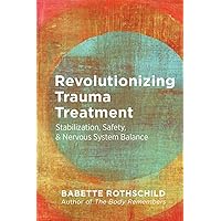 Revolutionizing Trauma Treatment: Stabilization, Safety, & Nervous System Balance Revolutionizing Trauma Treatment: Stabilization, Safety, & Nervous System Balance Paperback Audible Audiobook Kindle Audio CD