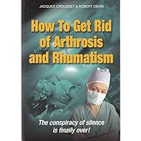 How To Get Rid of Arthritis and Rheumatism How To Get Rid of Arthritis and Rheumatism Paperback