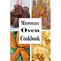 Microwave Oven Cookbook: Quick and Easy Recipes To Make In The Microwave Microwave Oven Cookbook: Quick and Easy Recipes To Make In The Microwave Paperback Kindle Hardcover
