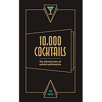 10,000 Cocktails: The ultimate menu of cocktail combinations 10,000 Cocktails: The ultimate menu of cocktail combinations Spiral-bound