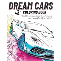 Dream Cars Coloring Book: Top 50 Iconic Supercars. Cool Cars with Unique Facts and Performance Stats for Kids, Adults, Boys and Teens. Dream Cars Coloring Book: Top 50 Iconic Supercars. Cool Cars with Unique Facts and Performance Stats for Kids, Adults, Boys and Teens. Paperback