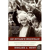 On Hitler's Mountain: Overcoming the Legacy of a Nazi Childhood On Hitler's Mountain: Overcoming the Legacy of a Nazi Childhood Kindle Paperback Audible Audiobook Hardcover Mass Market Paperback Preloaded Digital Audio Player