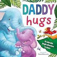 Daddy Hugs-An Adorable Jungle Adventure to Share: Padded Board Book Daddy Hugs-An Adorable Jungle Adventure to Share: Padded Board Book Board book
