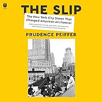 The Slip: The New York City Street That Changed American Art Forever The Slip: The New York City Street That Changed American Art Forever Hardcover Audible Audiobook Kindle Audio CD
