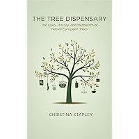 The Tree Dispensary: The Uses, History, and Herbalism of Native European Trees The Tree Dispensary: The Uses, History, and Herbalism of Native European Trees Kindle Paperback