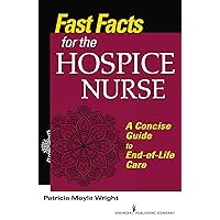 Fast Facts for the Hospice Nurse: A Concise Guide to End-of-Life Care Fast Facts for the Hospice Nurse: A Concise Guide to End-of-Life Care Paperback Kindle