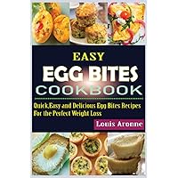 EASY EGG BITES COOKBOOK: Quick,Easy and Delicious Egg Bites Recipes for the Perfect Weight Loss EASY EGG BITES COOKBOOK: Quick,Easy and Delicious Egg Bites Recipes for the Perfect Weight Loss Paperback Kindle