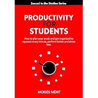 PRODUCTIVITY FOR STUDENTS: How to plan your study and get organized to squeeze every minute, increase your performance and reduce stress. (Succeed in the Studies Book 2) PRODUCTIVITY FOR STUDENTS: How to plan your study and get organized to squeeze every minute, increase your performance and reduce stress. (Succeed in the Studies Book 2) Kindle Paperback
