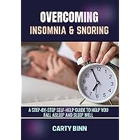 OVERCOMING INSOMNIA & SNORING: A Step-by-Step Self-Help Guide to Help You Fall Asleep and Sleep Well OVERCOMING INSOMNIA & SNORING: A Step-by-Step Self-Help Guide to Help You Fall Asleep and Sleep Well Kindle Hardcover Paperback