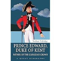 Prince Edward, Duke of Kent: Father of the Canadian Crown (Quest Biography, 34) Prince Edward, Duke of Kent: Father of the Canadian Crown (Quest Biography, 34) Kindle Paperback