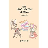 The Recloseted Lesbian: Volume 3 The Recloseted Lesbian: Volume 3 Kindle Hardcover Paperback